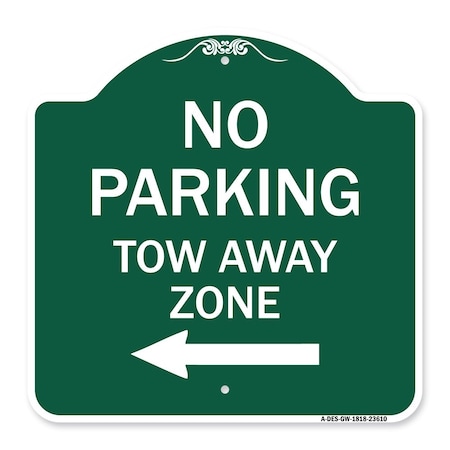 Signmission No Parking Tow Away Zone W/ Left Arrow, Green & White Aluminum Sign, 18" x 18", GW-1818-23610 A-DES-GW-1818-23610